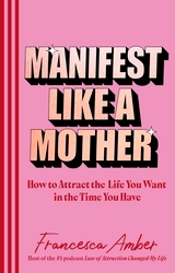 Book cover of Manifest Like a Mother by Francesca Amber