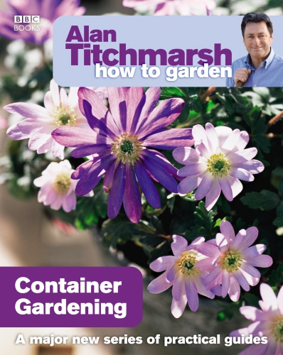 Book cover of #13 - Alan Titchmarsh How to Garden: Container Gardening by Alan Titchmarsh