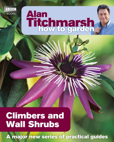 Book cover of #21 - Alan Titchmarsh How to Garden: Climbers and Wall Shrubs by Alan Titchmarsh