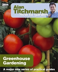Book cover of Alan Titchmarsh How to Garden: Greenhouse Gardening by Alan Titchmarsh