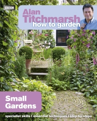 Book cover of Alan Titchmarsh How to Garden: Small Gardens by Alan Titchmarsh