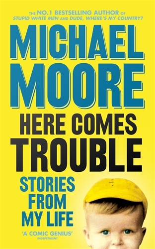 Book cover of Here Comes Trouble by Michael Moore