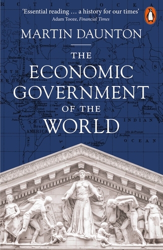 Book cover of The Economic Government of the World by Martin Daunton