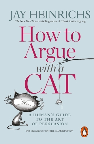 Book cover of How to Argue with a Cat by Jay Heinrichs