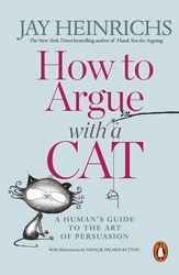 Book cover of How to Argue with a Cat by Jay Heinrichs