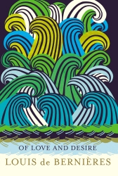 Book cover of Of Love and Desire by Louis de Bernières