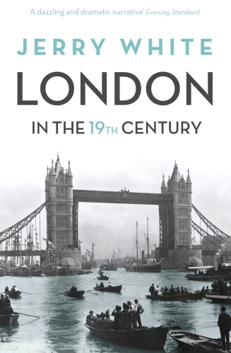 Book cover of London In The Nineteenth Century by Jerry White