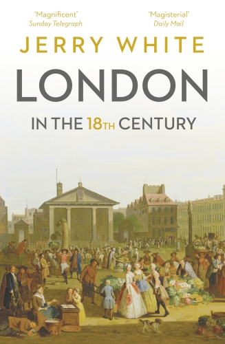 Book cover of London In The Eighteenth Century by Jerry White