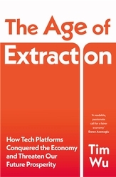 Book cover of The Age of Extraction by Tim Wu
