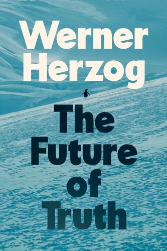Book cover of The Future of Truth by Werner Herzog