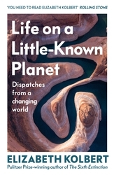 Book cover of Life on a Little-Known Planet by Elizabeth Kolbert