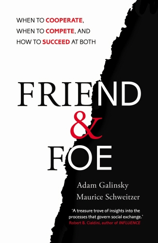 Book cover of Friend and Foe by Adam Galinsky, Maurice Schweitzer