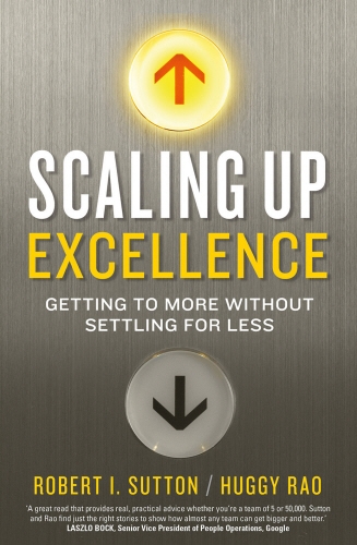 Book cover of Scaling up Excellence by Robert I. Sutton, Hayagreeva Rao