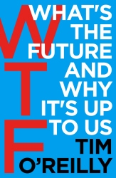 Book cover of WTF?: What's the Future and Why It's Up to Us by Tim O'Reilly