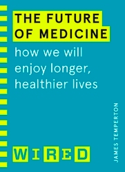 Book cover of The Future of Medicine (WIRED guides) by James Temperton, WIRED