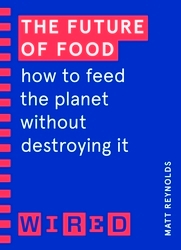 Book cover of The Future of Food (WIRED guides) by Matthew Reynolds, WIRED