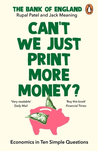 Book cover of Can’t We Just Print More Money? by Rupal Patel, The Bank of England, Jack Meaning