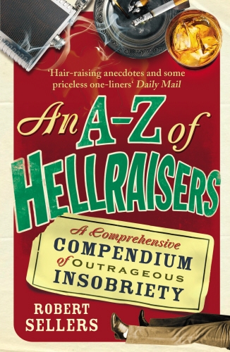 Book cover of An A-Z of Hellraisers by Robert Sellers