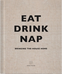 Book cover of Eat, Drink, Nap by Soho House UK Limited
