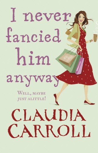 Book cover of I Never Fancied Him Anyway by Claudia Carroll