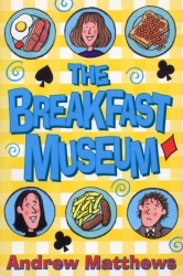 Book cover of The Breakfast Museum by Andrew Matthews