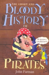 Book cover of The Short And Bloody History Of Pirates by John Farman