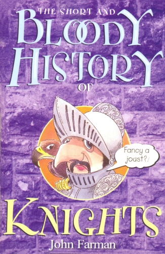 Book cover of The Short And Bloody History Of Knights by John Farman