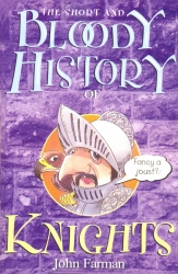 Book cover of The Short And Bloody History Of Knights by John Farman