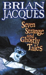 Book cover of Seven Strange And Ghostly Tales by Brian Jacques