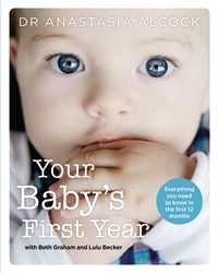 Book cover of Your Baby's First Year by Anastasia Alcock