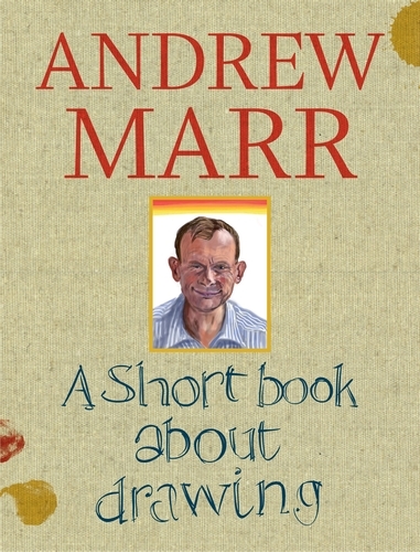 Book cover of A Short Book about Drawing by Andrew Marr