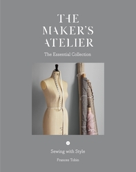 Book cover of The Maker's Atelier: The Essential Collection by Frances Tobin