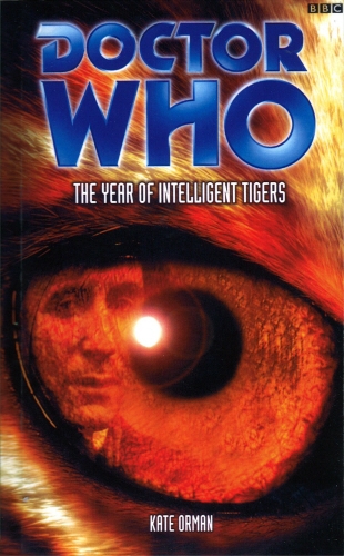 Book cover of Doctor Who: The Year Of Intelligent Tigers by Kate Orman