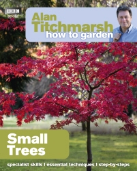 Book cover of Alan Titchmarsh How to Garden: Small Trees by Alan Titchmarsh