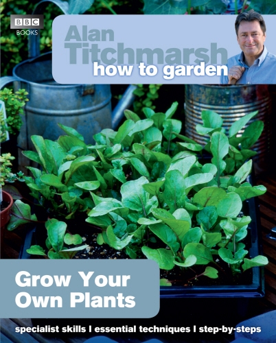 Book cover of Alan Titchmarsh How to Garden: Grow Your Own Plants by Alan Titchmarsh