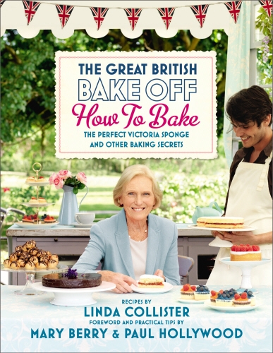 Book cover of Great British Bake Off: How to Bake by Love Productions