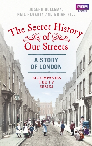 Book cover of The Secret History of Our Streets: London by Joseph Bullman, Neil Hegarty, Brian Hill