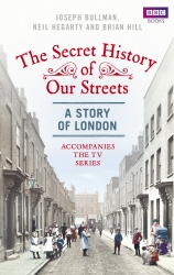 Book cover of The Secret History of Our Streets: London by Joseph Bullman, Neil Hegarty, Brian Hill