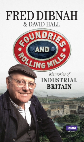 Book cover of Foundries and Rolling Mills by Fred Dibnah, David Hall