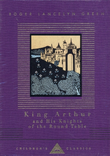 Book cover of King Arthur And His Knights Of The Round Table by Roger Lancelyn Green