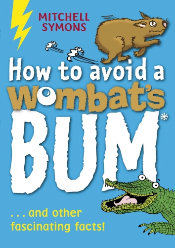 Book cover of #1 - How to Avoid a Wombat's Bum by Mitchell Symons