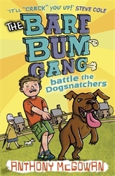 Book cover of The Bare Bum Gang Battles the Dogsnatchers by Anthony McGowan