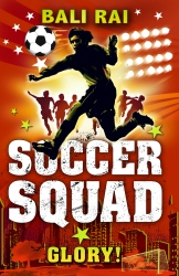 Book cover of Soccer Squad: Glory! by Bali Rai