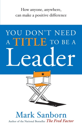 Book cover of You Don't Need a Title to be a Leader by Mark Sanborn