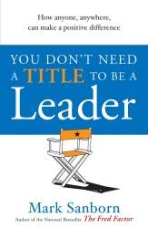 Book cover of You Don't Need a Title to be a Leader by Mark Sanborn