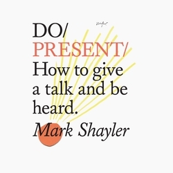 Book cover of Do Present – How to give a talk and be heard by Mark Shayler
