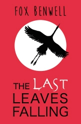 Book cover of The Last Leaves Falling by Fox Benwell