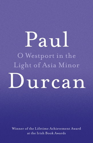 Book cover of O Westport In The Light Of Asia Minor by Paul Durcan