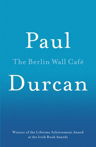 Book cover of The Berlin Wall Cafe by Paul Durcan