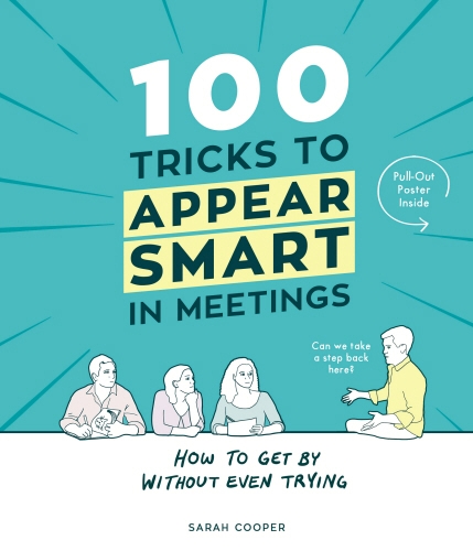 Book cover of 100 Tricks to Appear Smart In Meetings by Sarah Cooper
